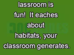lassroom is fun!  It eaches about habitats, your classroom generates.