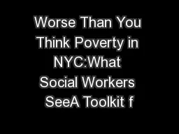 Worse Than You Think Poverty in NYC:What Social Workers SeeA Toolkit f