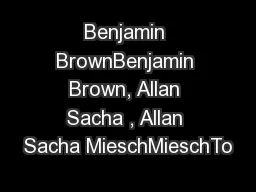 Benjamin BrownBenjamin Brown, Allan Sacha , Allan Sacha MieschMieschTo
