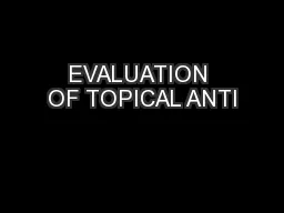 EVALUATION OF TOPICAL ANTI