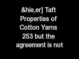 &hie,er] Taft Properties of Cotton Yarns 253 but the agreement is not
