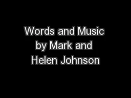 Words and Music by Mark and Helen Johnson