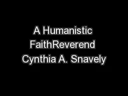 A Humanistic FaithReverend Cynthia A. Snavely