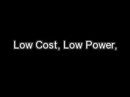 Low Cost, Low Power,