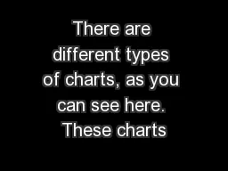 There are different types of charts, as you can see here. These charts