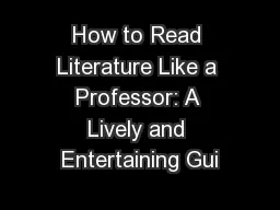How to Read Literature Like a Professor: A Lively and Entertaining Gui