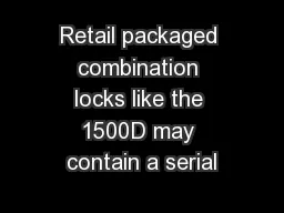Retail packaged combination locks like the 1500D may contain a serial