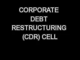 CORPORATE DEBT RESTRUCTURING (CDR) CELL