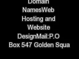 Domain NamesWeb Hosting and Website DesignMail:P.O Box 547 Golden Squa