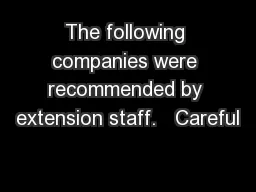 The following companies were recommended by extension staff.   Careful