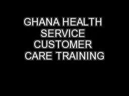 GHANA HEALTH SERVICE CUSTOMER CARE TRAINING
