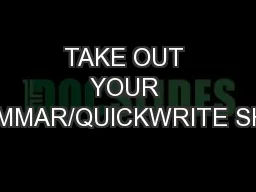 TAKE OUT YOUR GRAMMAR/QUICKWRITE SHEET