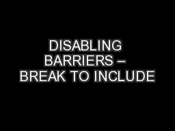 DISABLING BARRIERS – BREAK TO INCLUDE