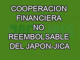 COOPERACION FINANCIERA NO REEMBOLSABLE DEL JAPON-JICA