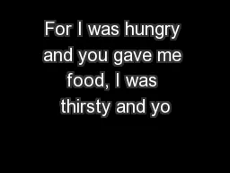 For I was hungry and you gave me food, I was thirsty and yo