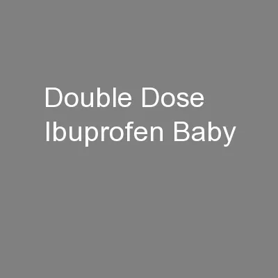 Double Dose Ibuprofen Baby