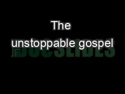 The unstoppable gospel