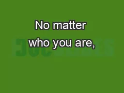 No matter who you are,