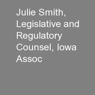 Julie Smith, Legislative and Regulatory Counsel, Iowa Assoc