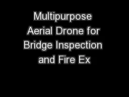 Multipurpose Aerial Drone for Bridge Inspection and Fire Ex