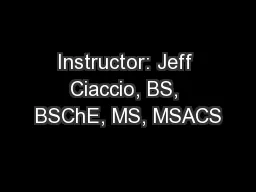 Instructor: Jeff Ciaccio, BS, BSChE, MS, MSACS