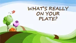 WHAT’S REALLY ON YOUR PLATE?
