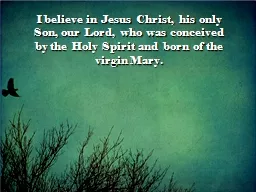 I believe in Jesus Christ, his only Son, our Lord, who was