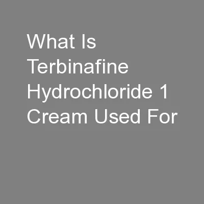 What Is Terbinafine Hydrochloride 1 Cream Used For