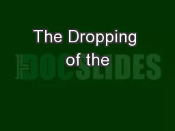 The Dropping of the