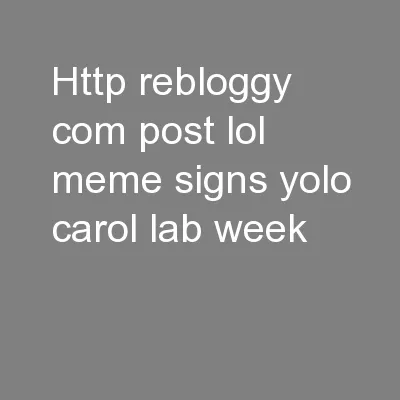 http://rebloggy.com/post/lol-meme-signs-yolo-carol-lab-week