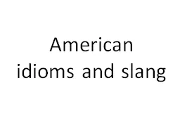 American idioms and slang