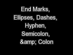 End Marks, Ellipses, Dashes, Hyphen, Semicolon, & Colon
