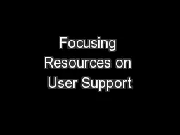 Focusing Resources on User Support