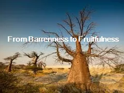 From Barrenness to Fruitfulness