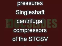 Power Generation STCSV Light gases and high pressures Singleshaft centrifugal compressors