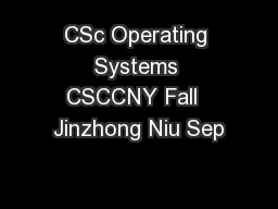 CSc Operating Systems CSCCNY Fall  Jinzhong Niu Sep