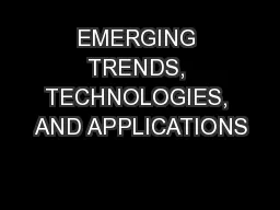 EMERGING TRENDS, TECHNOLOGIES, AND APPLICATIONS