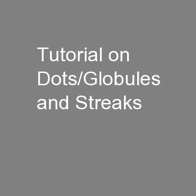 Tutorial on Dots/Globules and Streaks