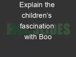 Explain the children’s fascination with Boo