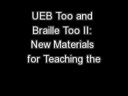 UEB Too and Braille Too II: New Materials for Teaching the