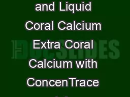 As many uses as there are sh in the sea Coral Calcium with ConcenTrace and Liquid Coral