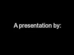 A presentation by: