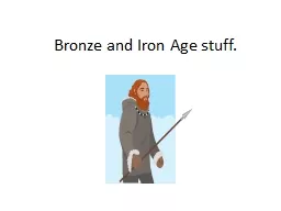 Bronze and Iron Age stuff.