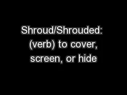 Shroud/Shrouded:  (verb) to cover, screen, or hide