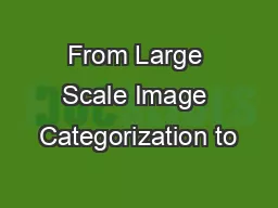 From Large Scale Image Categorization to