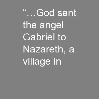 “…God sent the angel Gabriel to Nazareth, a village in