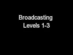 Broadcasting Levels 1-3