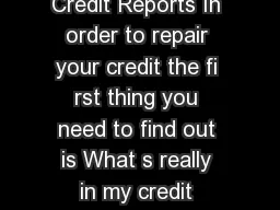 Accessing my Credit File and Correcting my Credit Reports In order to repair your credit the fi rst thing you need to find out is What s really in my credit report The law allows you to ask for an in