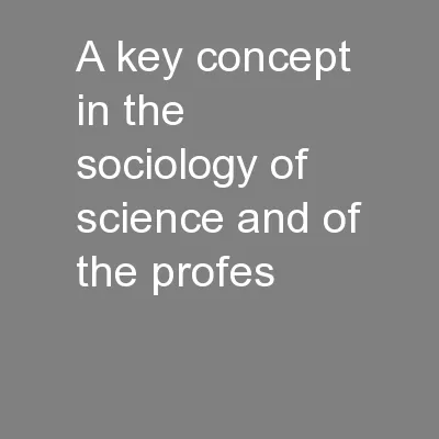 A key concept in the sociology of science and of the profes