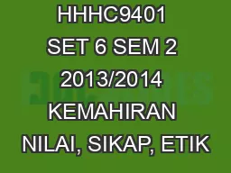 HHHC9401 SET 6 SEM 2 2013/2014 KEMAHIRAN NILAI, SIKAP, ETIK